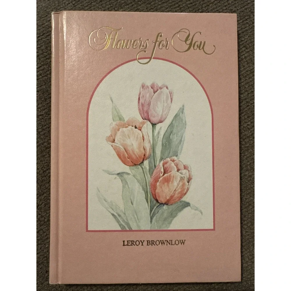Flowers for You: Reflections on the Beauty of Living by Leroy Brownlow (1963, H